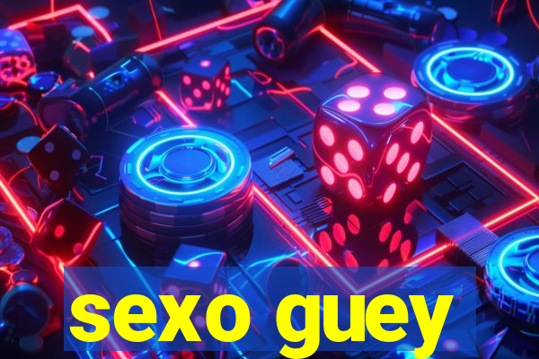 sexo guey